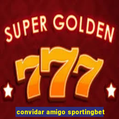 convidar amigo sportingbet